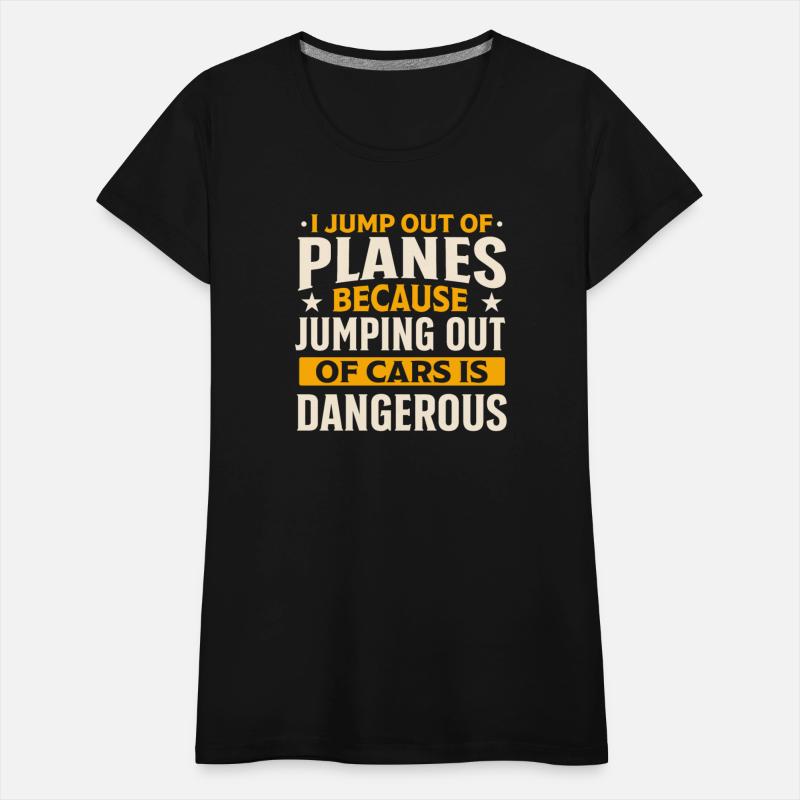 i jump out planes. jumping out cars is dangerous