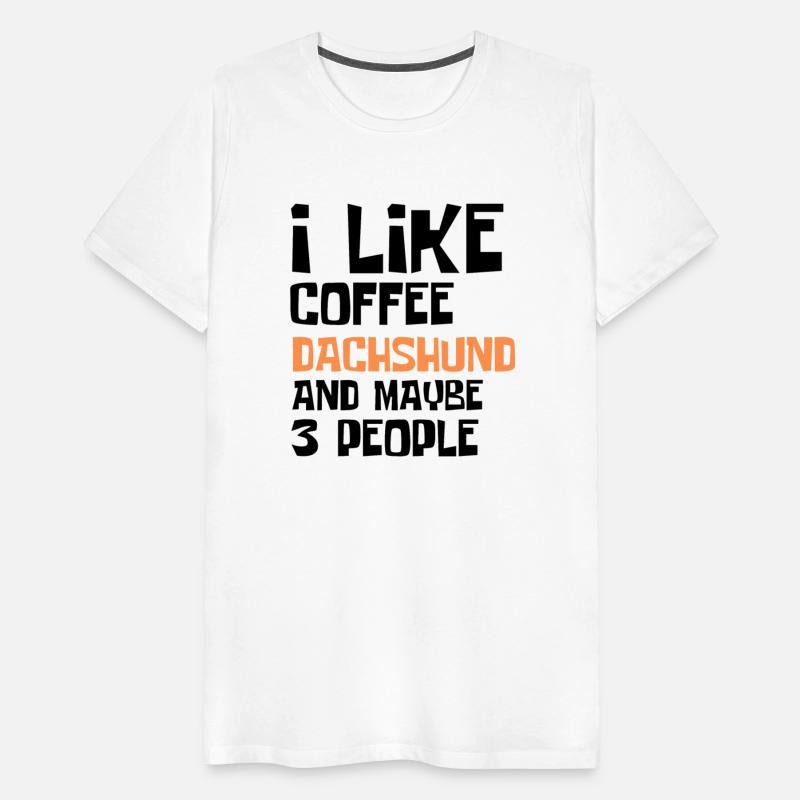 I Like Coffee Dachshund And Maybe 3 People