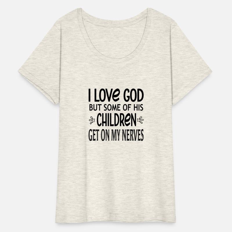 I Love God But Some Of His Children Get On My Nerv