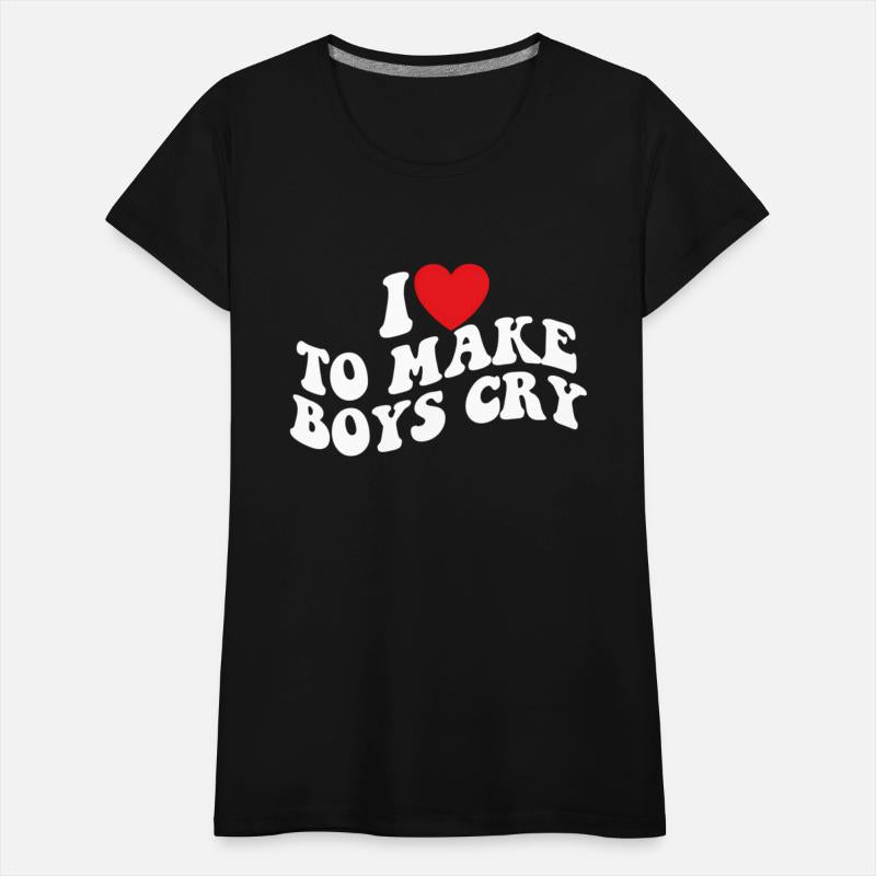 I Love To Make Cry