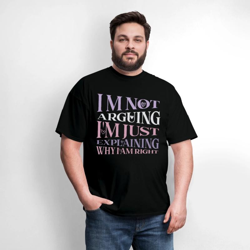I m Not Arguing I m Just Explaining Why I Am Right