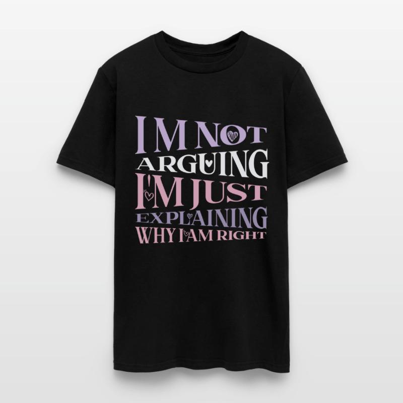 I m Not Arguing I m Just Explaining Why I Am Right