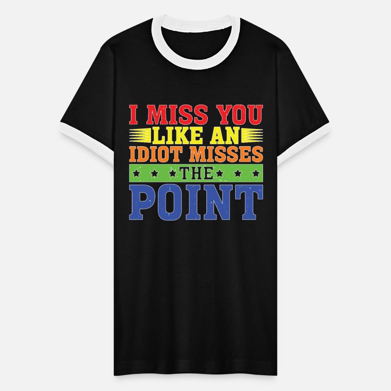 I Miss You Like An Idiot Misses The Point