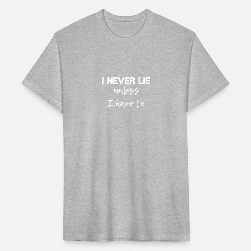 I never lie unless I have to Sarcasm Satire Slogan