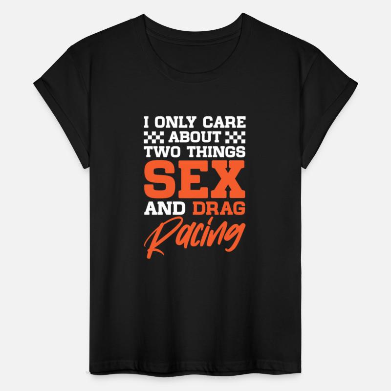 I Ony Care About Two Things Sex And Drag Racing