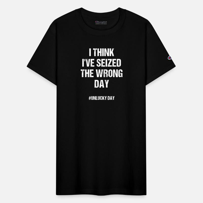 I Seized The Wrong Day Unlucky Day Gift