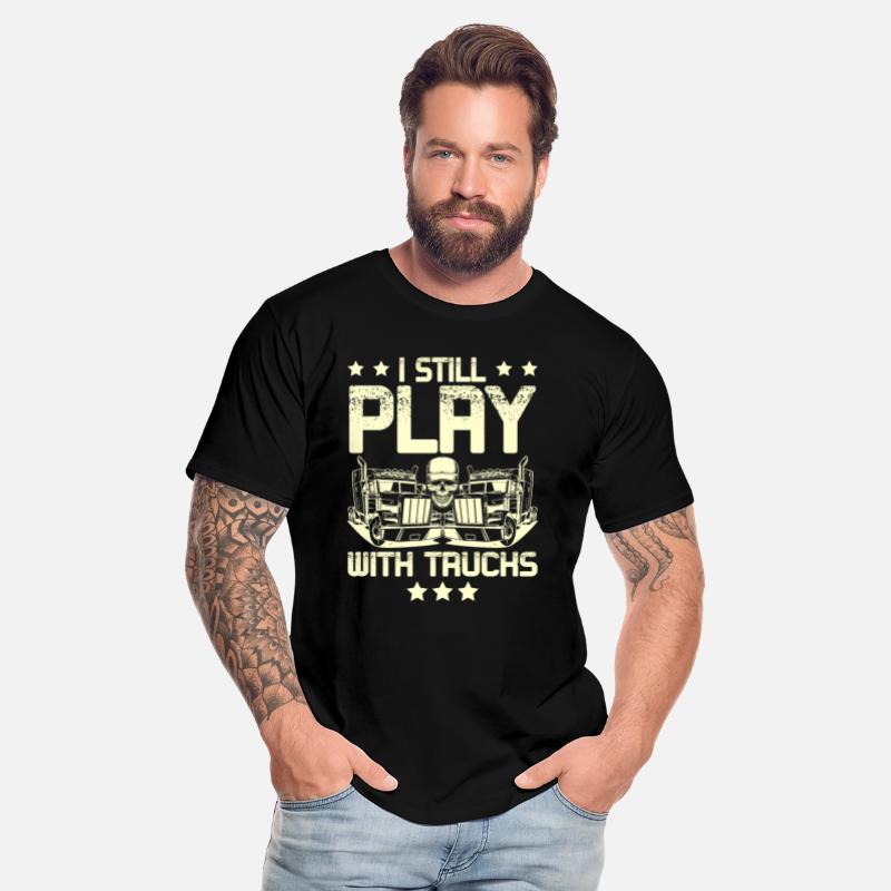I Still Play With Trucks Trucker Truck Driver