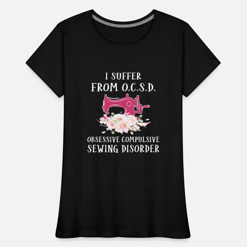 I Suffer From O.C.S.D Obsessive Compulsive Sewing