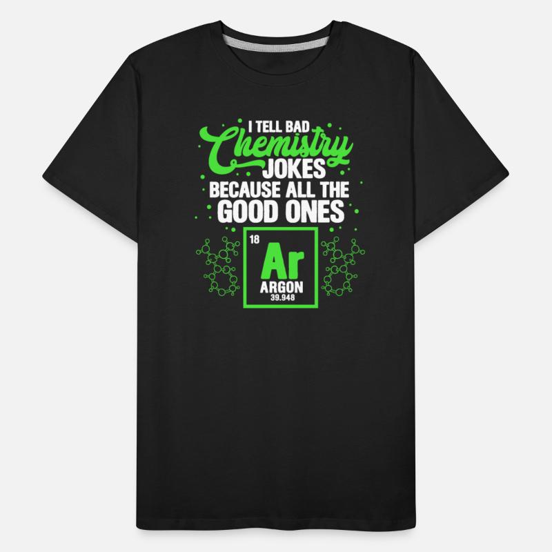 I Tell Bad Chemistry Jokes Because All The Good On