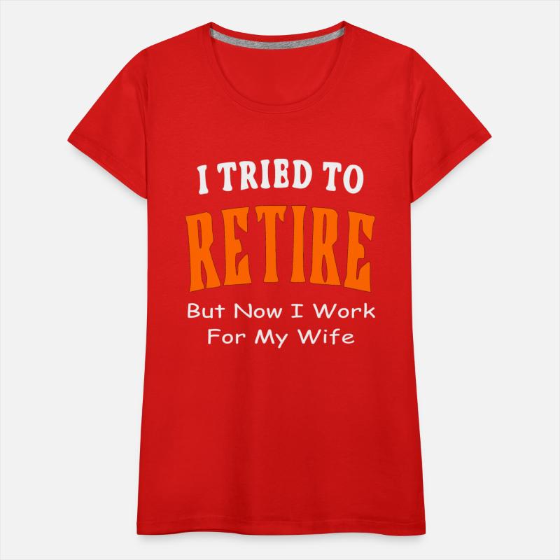 I Tried To Retire But Now I Work For My Wife ©