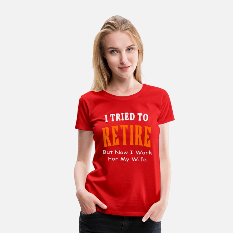 I Tried To Retire But Now I Work For My Wife ©