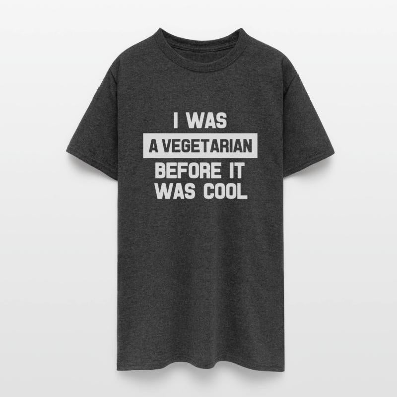 I Was A Vegetarian Before It Was Cool