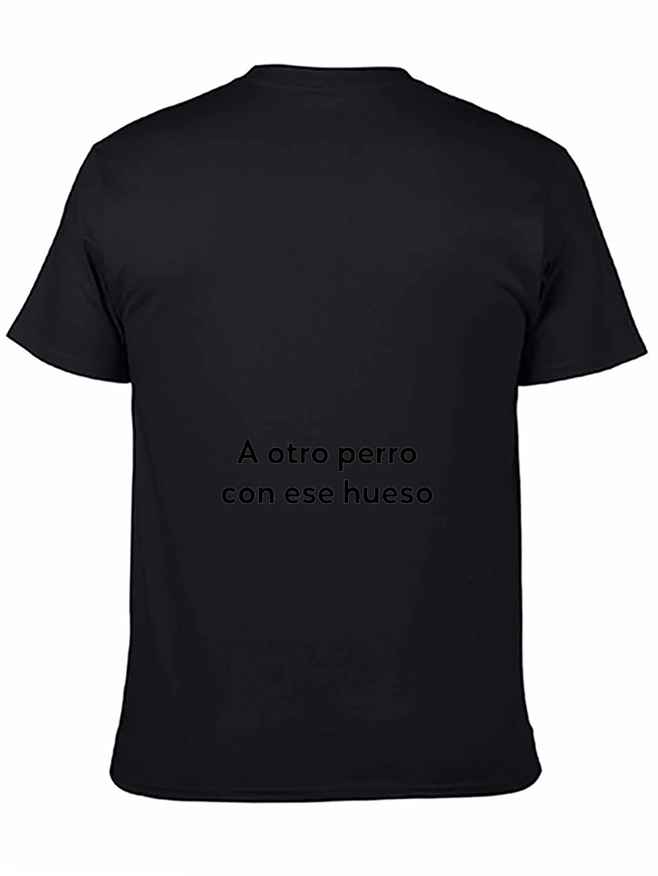 Humorous Spanish Phrase T-Shirt - A Otro Perro Con Ese Hueso