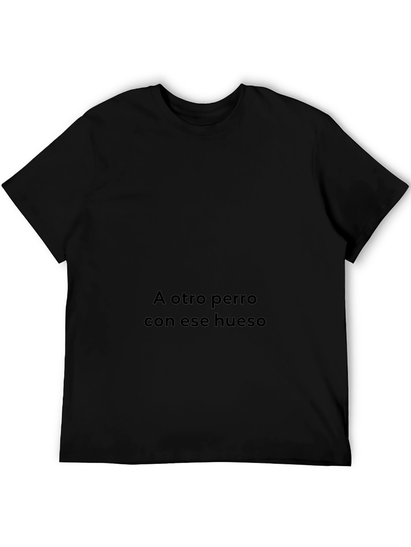 Humorous Spanish Phrase T-Shirt - A Otro Perro Con Ese Hueso