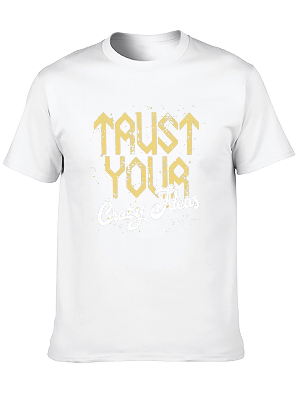 Trust Your Crazy Ideas Graphic T-Shirt