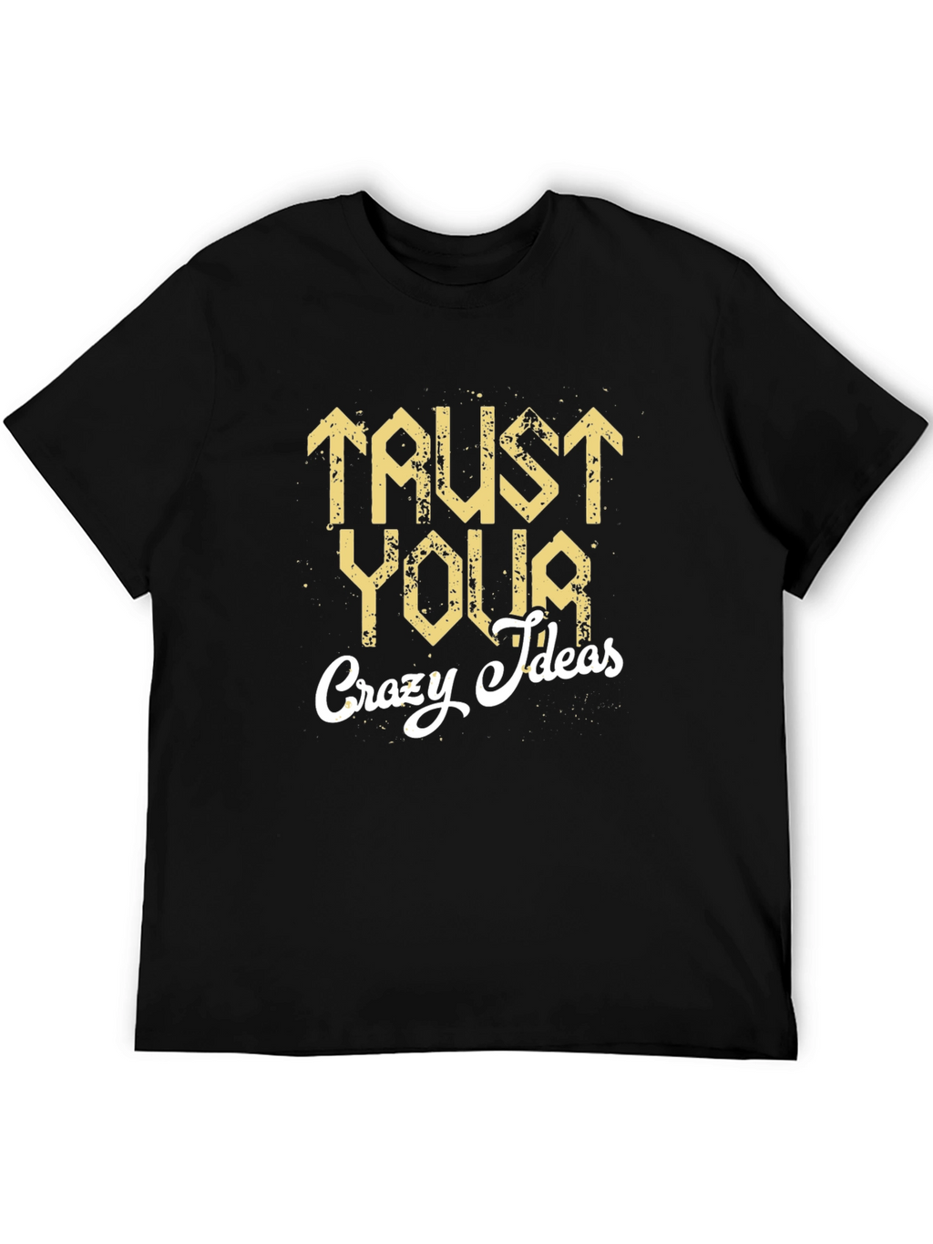Trust Your Crazy Ideas Graphic T-Shirt