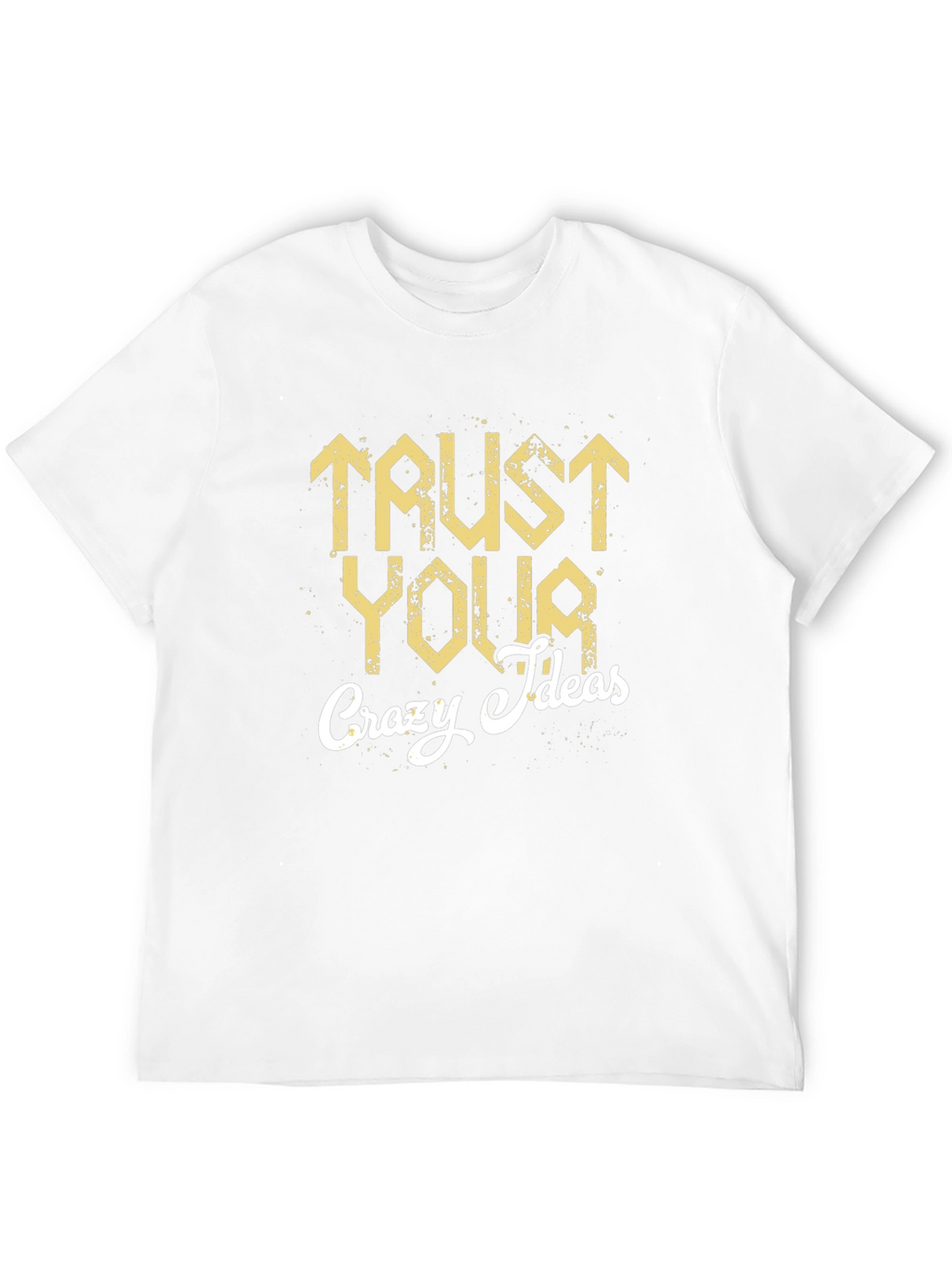 Trust Your Crazy Ideas Graphic T-Shirt