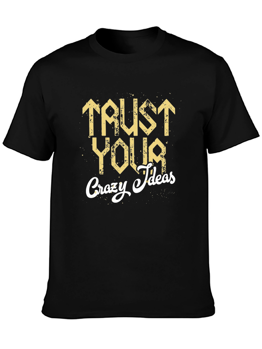 Trust Your Crazy Ideas Graphic T-Shirt