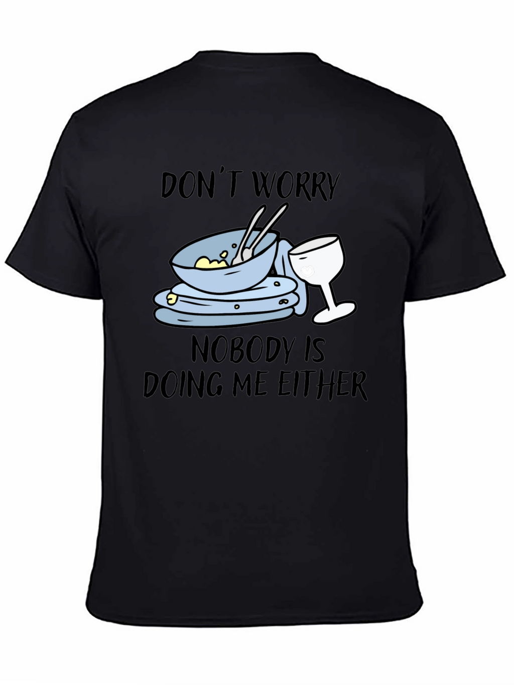 Dont Worry Dirty Dishes Graphic T-Shirt