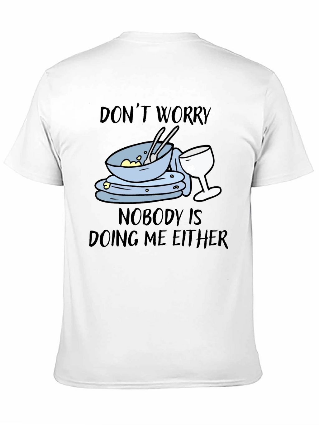 Dont Worry Dirty Dishes Graphic T-Shirt