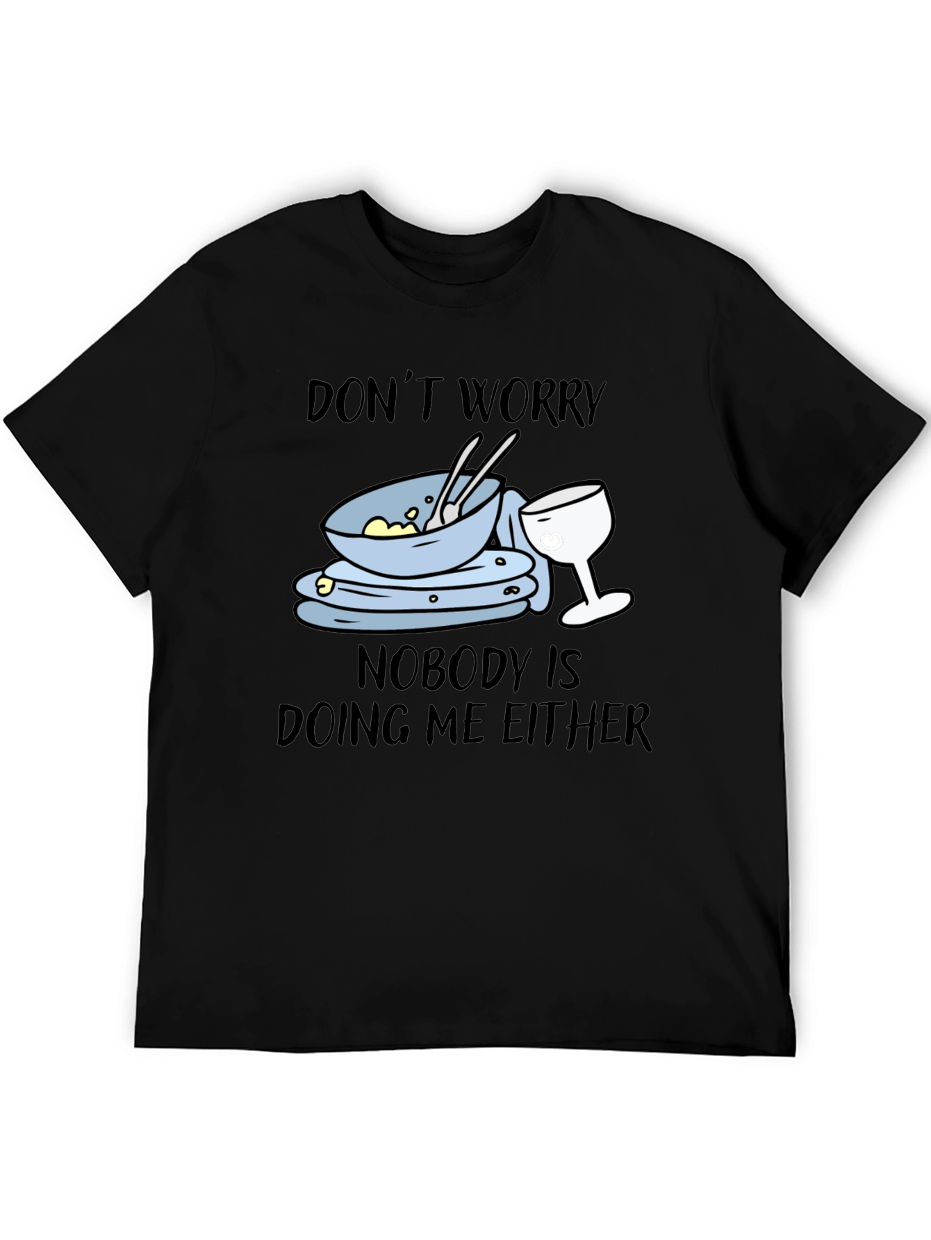 Dont Worry Dirty Dishes Graphic T-Shirt