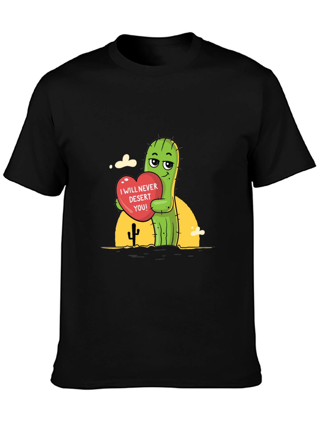 Cactus Love T-Shirt - I Will Never Desert You!