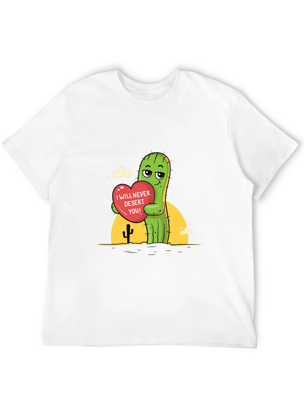 Cactus Love T-Shirt - I Will Never Desert You!
