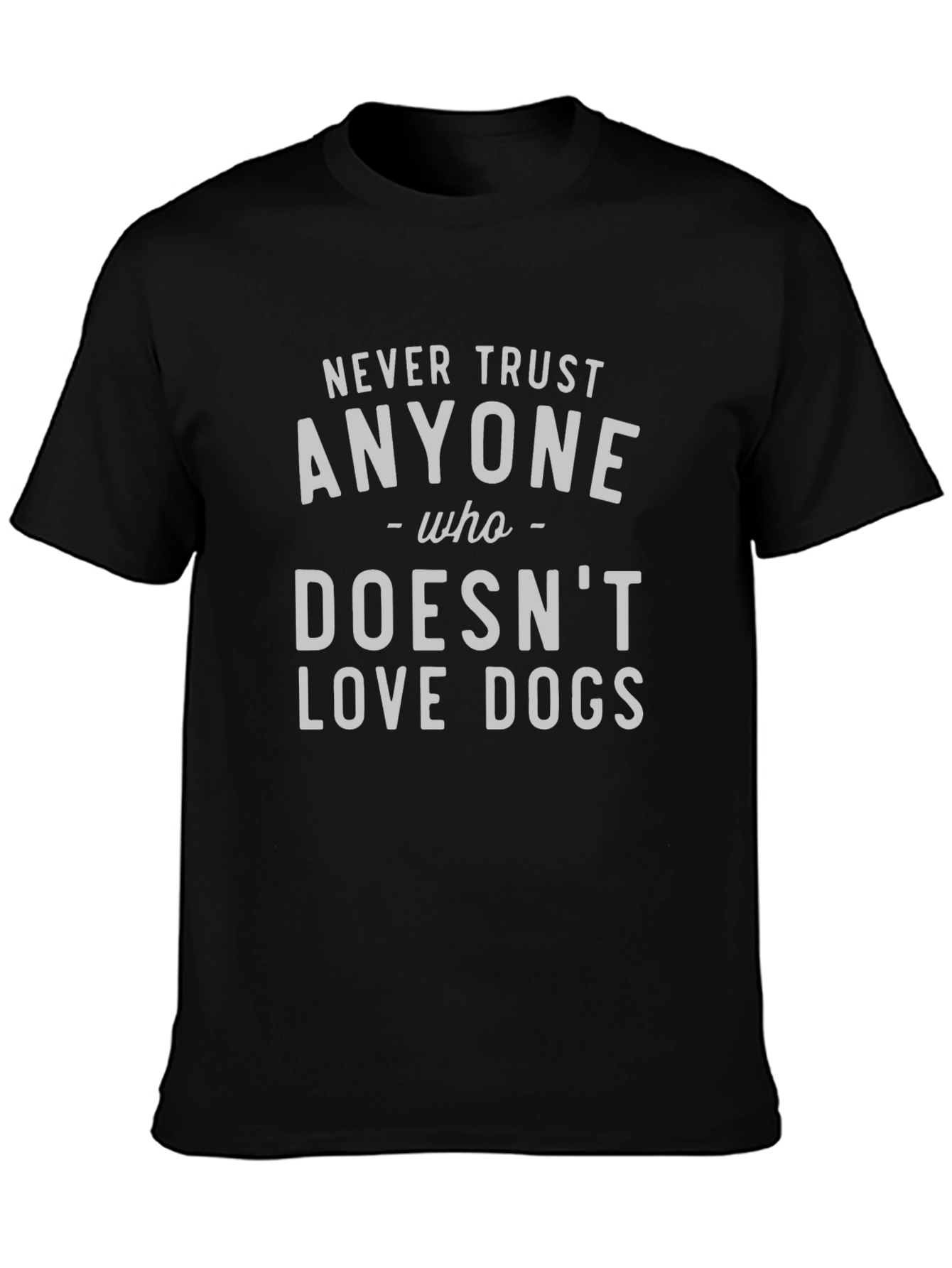 Never Trust Anyone Who Doesnt Love Dogs Tee