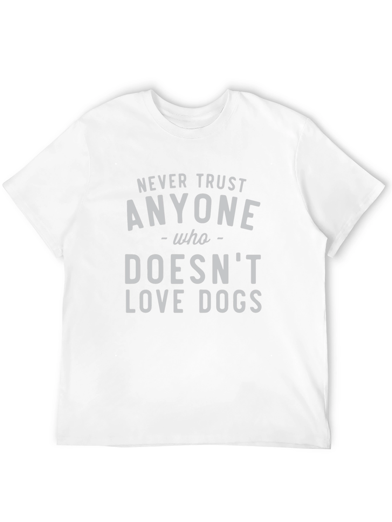 Never Trust Anyone Who Doesnt Love Dogs Tee