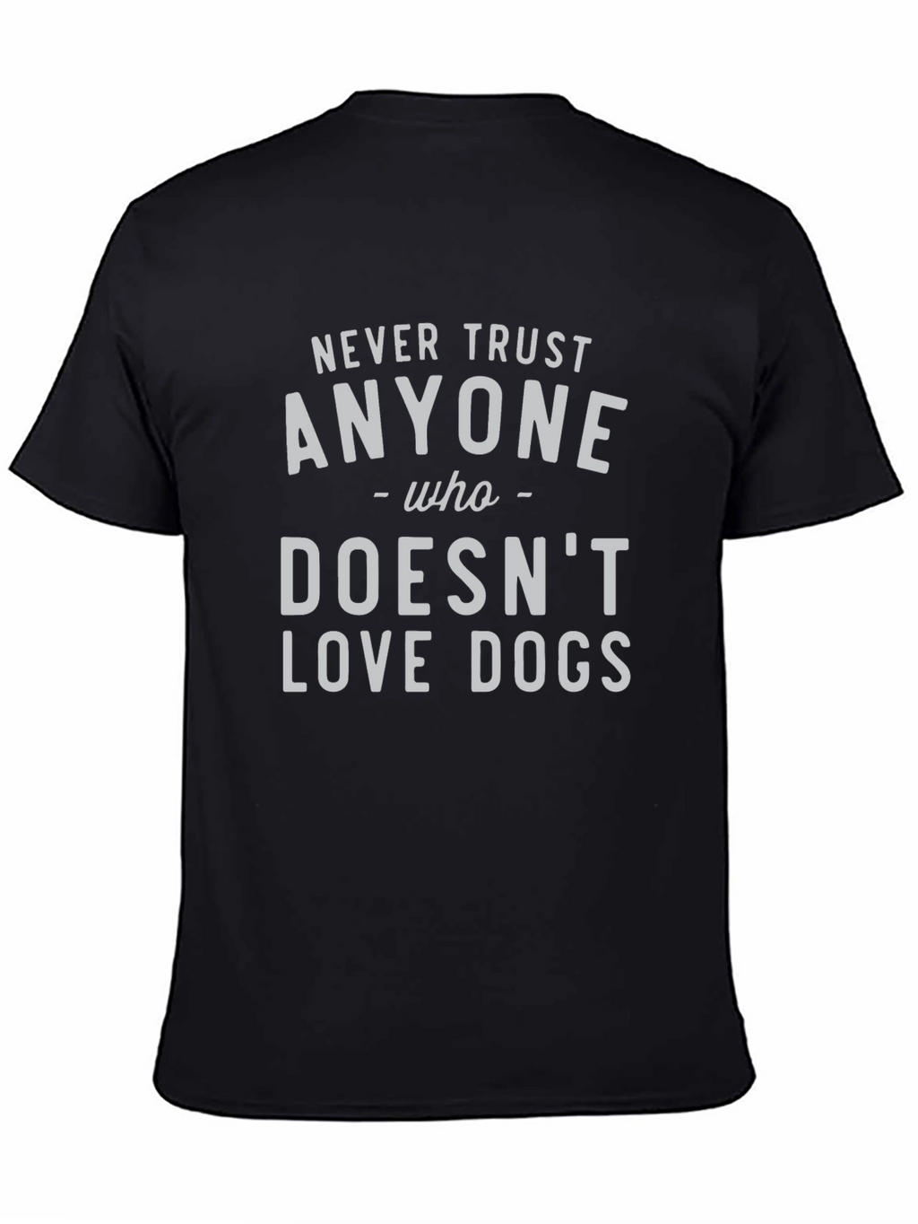 Never Trust Anyone Who Doesnt Love Dogs Tee