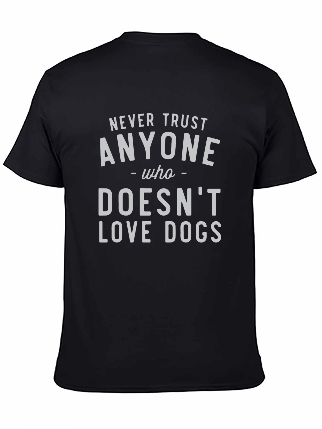 Never Trust Anyone Who Doesnt Love Dogs Tee