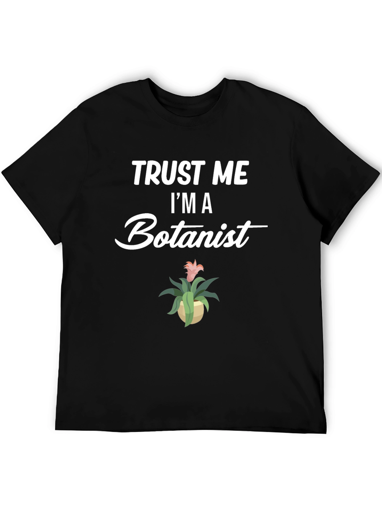 Trust Me Im A Botanist Graphic T-Shirt