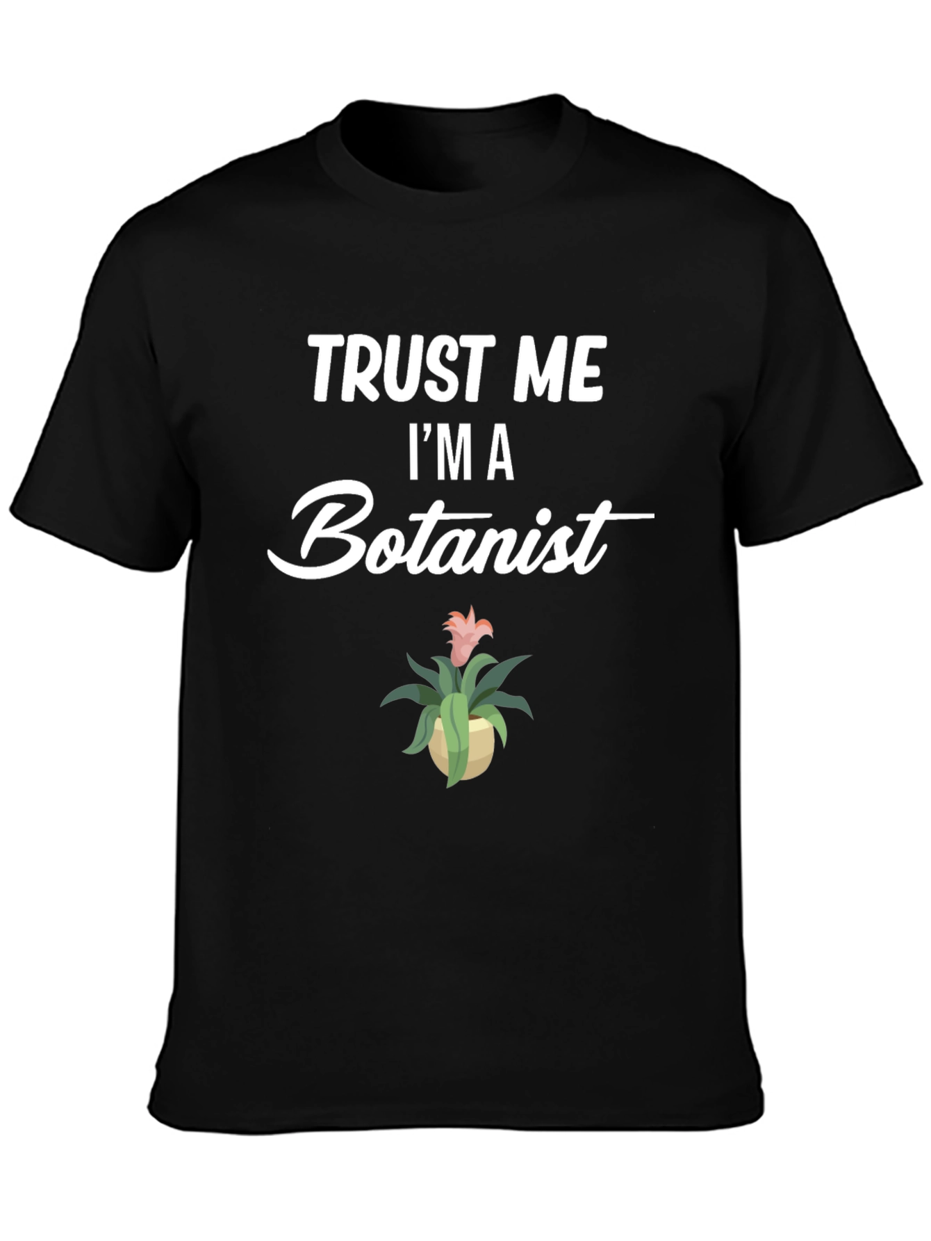 Trust Me Im A Botanist Graphic T-Shirt