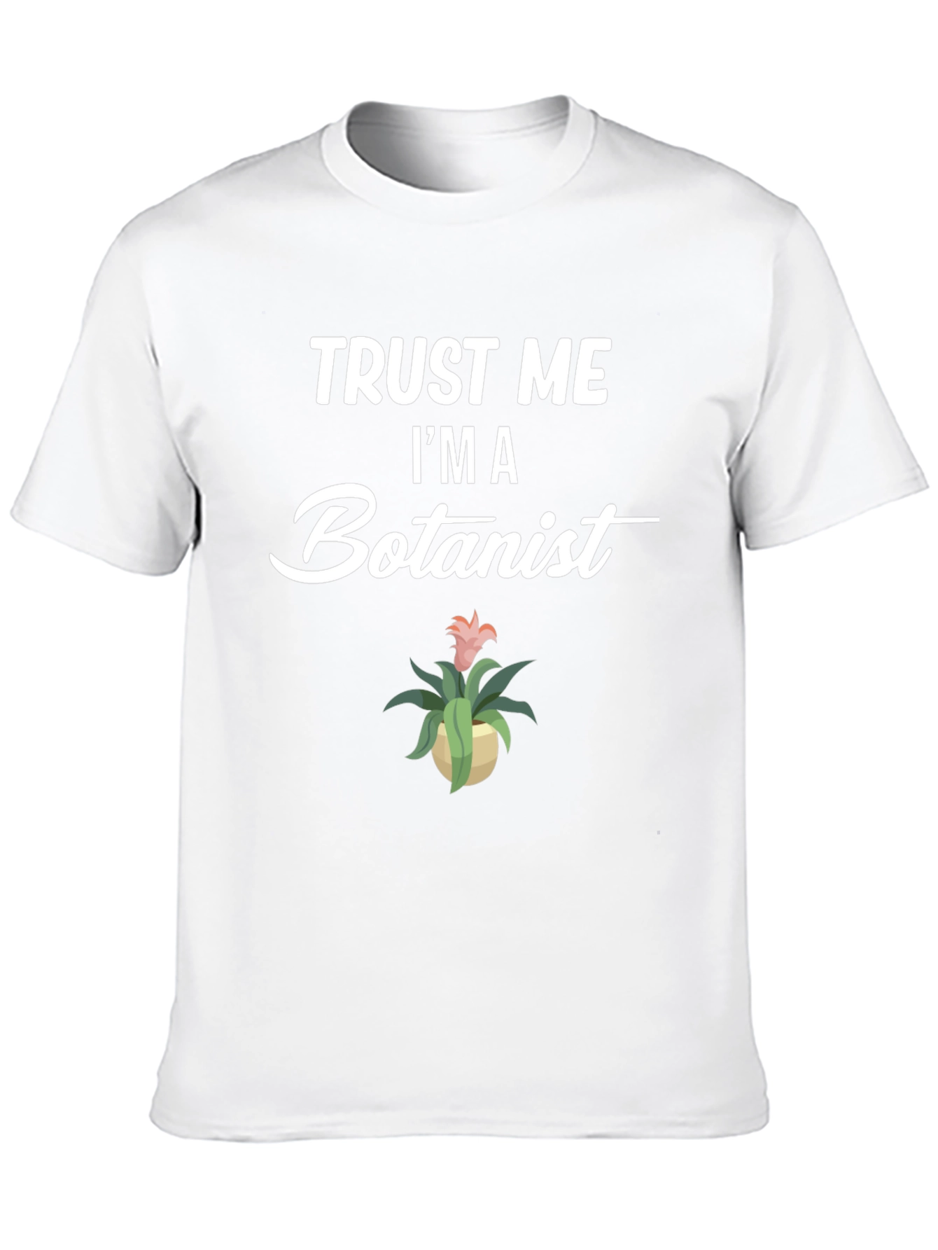 Trust Me Im A Botanist Graphic T-Shirt