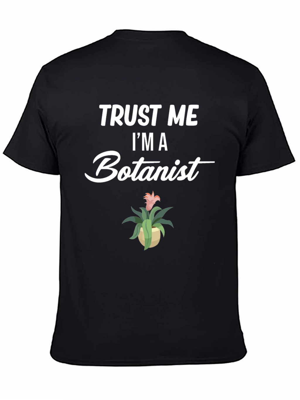 Trust Me Im A Botanist Graphic T-Shirt