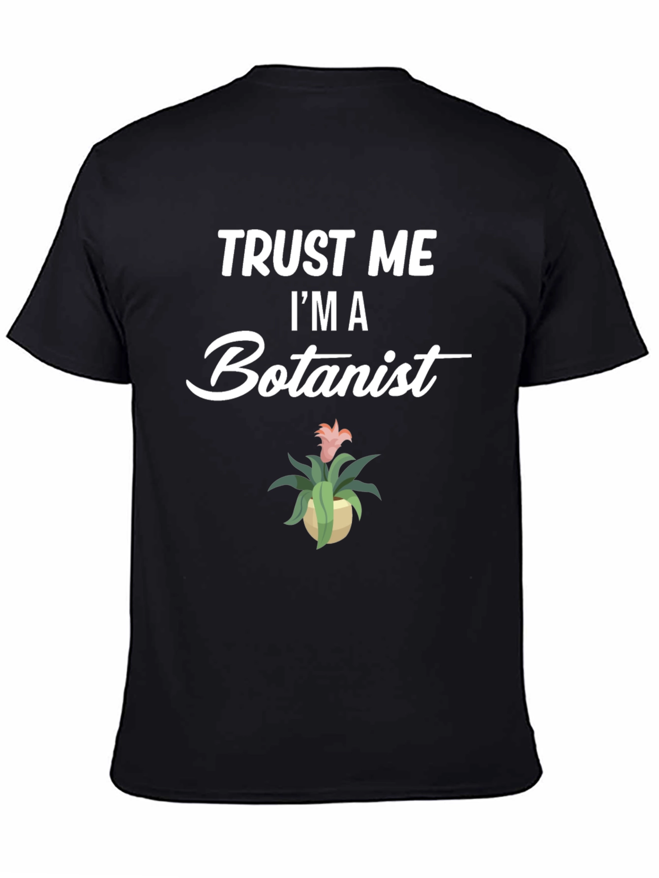 Trust Me Im A Botanist Graphic T-Shirt