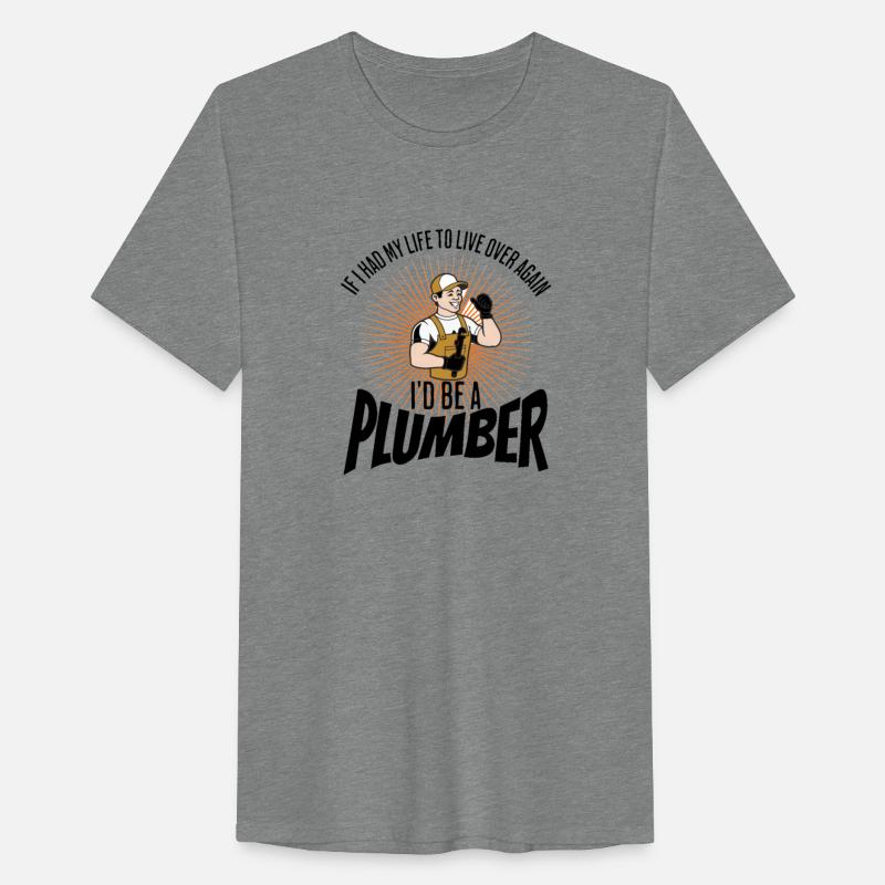 IF I HAD MY LIFE TO LIVE OVER AGAIN I'D BE PLUMBER
