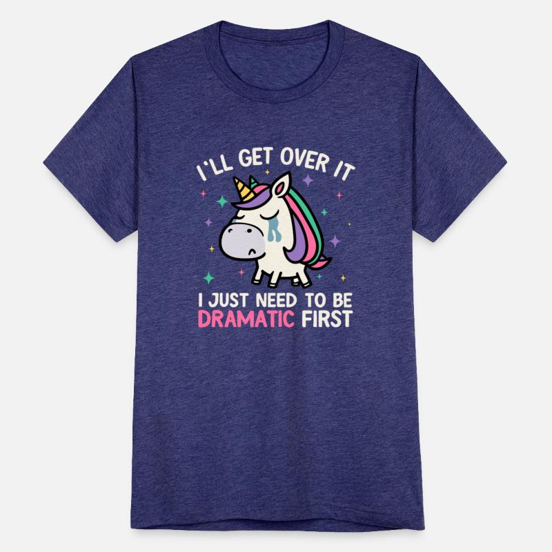 I'll Get Over It Just Need To Be Dramatic Unicorn