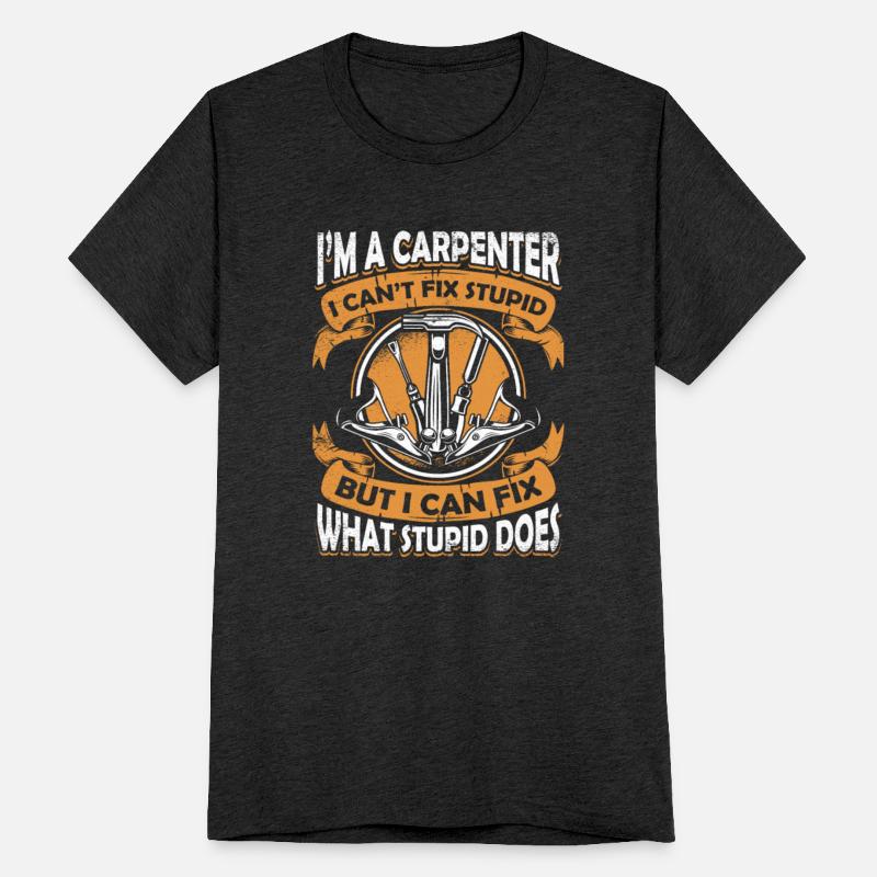 I'm A Carpenter I Can't Fix Stupid Cabinetmaker