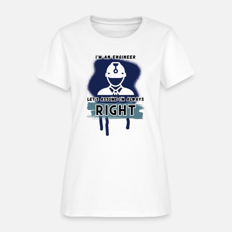 I'm an engineer, let's assume I'm always right