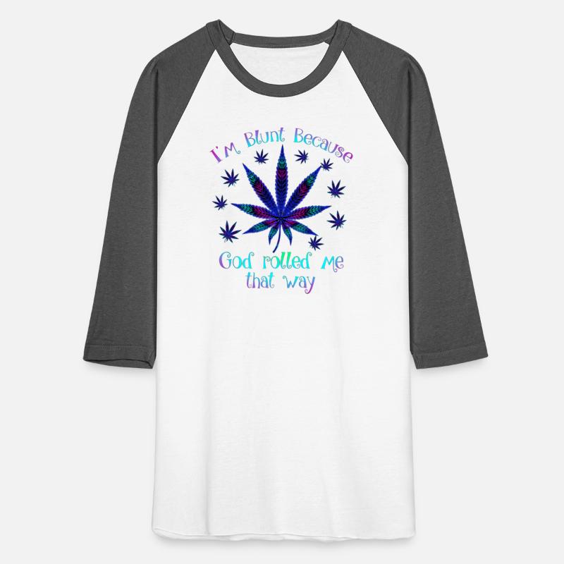 I'm Blunt Because God Rolled Me T Way Weed