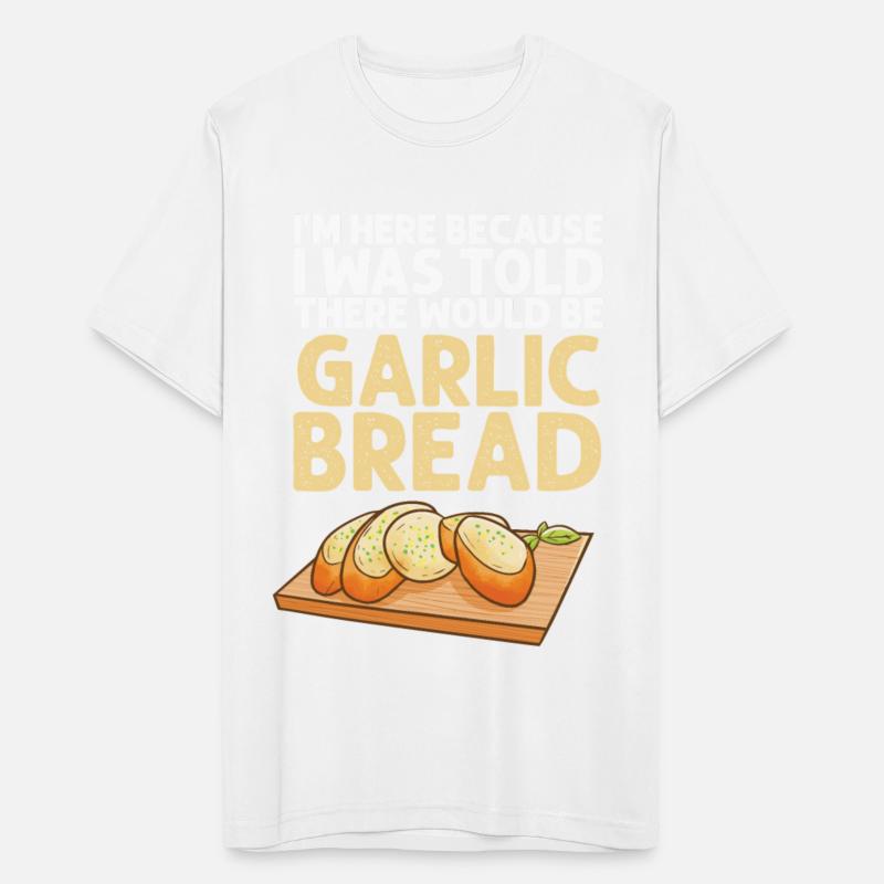 Im Here Because I Was Told There Would Be Garlic B