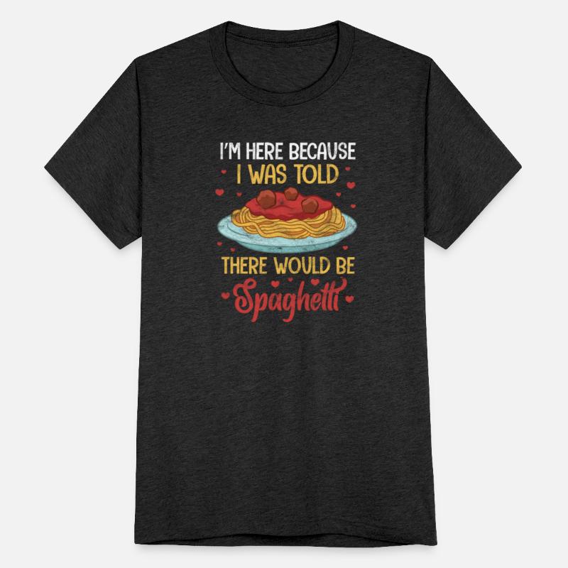 I'm Here Because I Was Told There Would Spaghetti