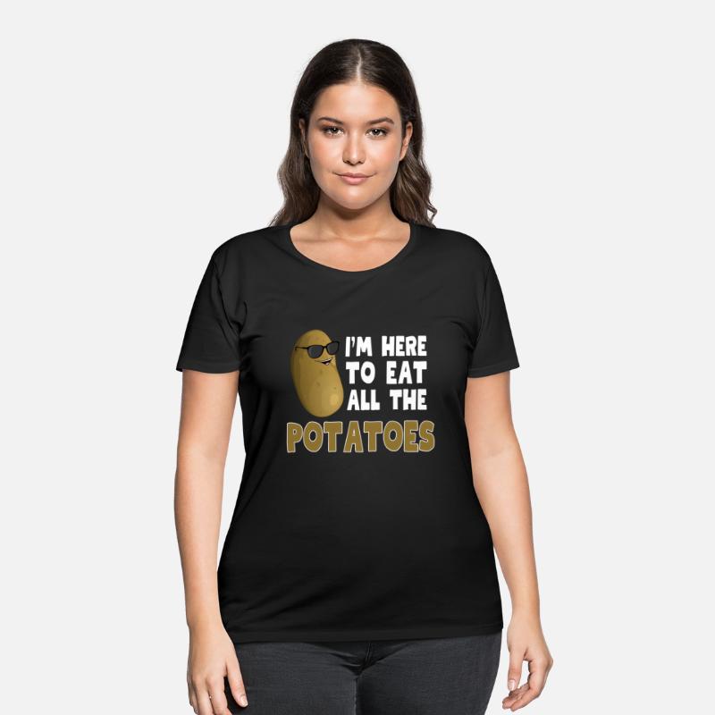 I'M Here To Eat All The Potatoes
