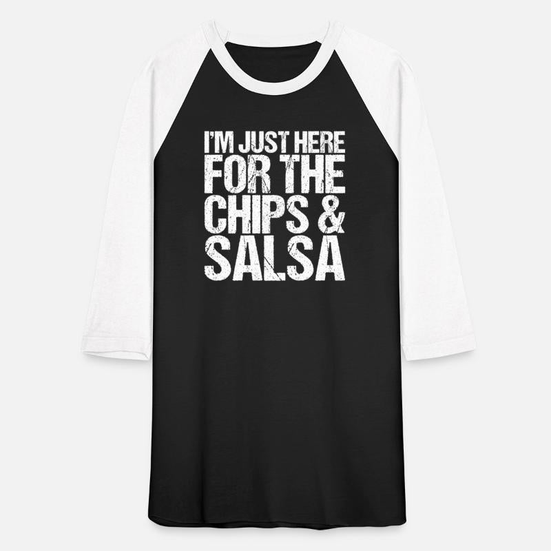 I'M Just Here For The Chips And Salsa