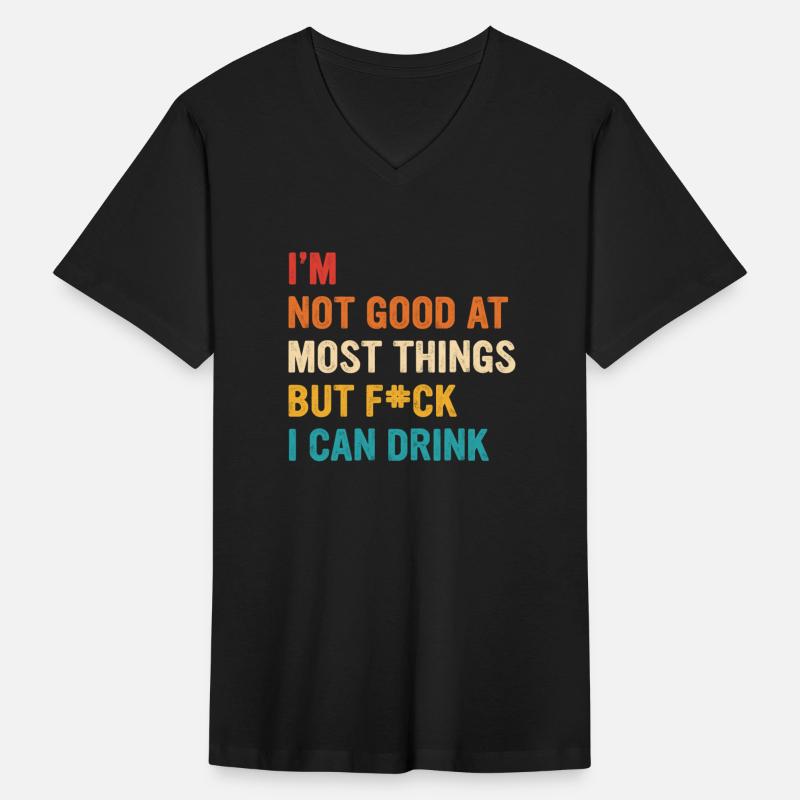 I’m Not Good At Most Things But Fk I Can Drink