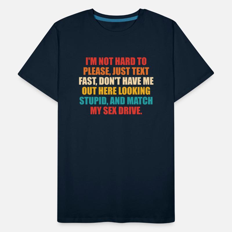 I’m Not Hard To Please, Just Text Fast, Don’t Have