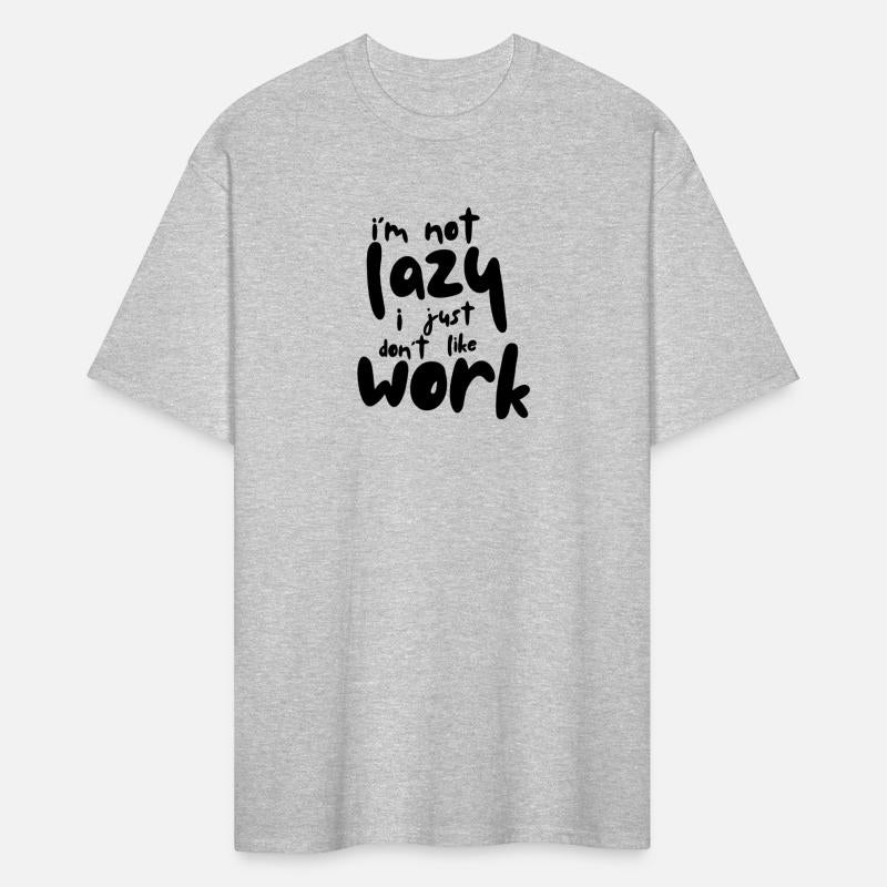I'm Not Lazy, I Just Don't Like Work