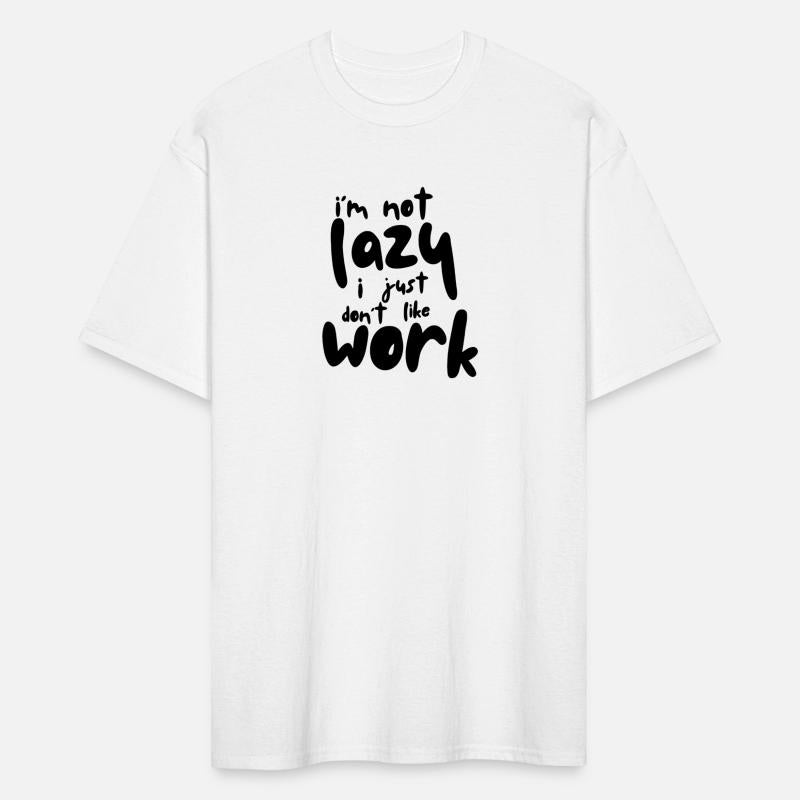 I'm Not Lazy, I Just Don't Like Work