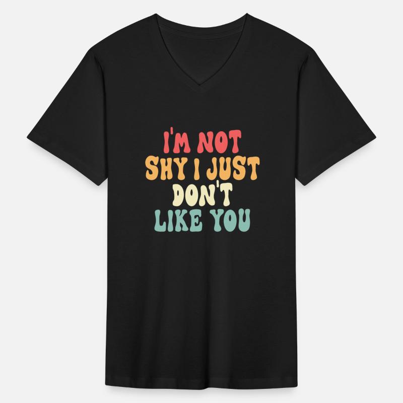 I'm Not Shy I Just Don't Like You